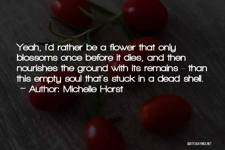 Flower Dies Quotes By Michelle Horst