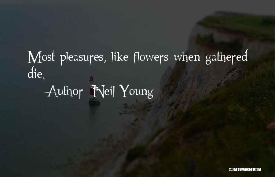 Flower Dies Quotes By Neil Young