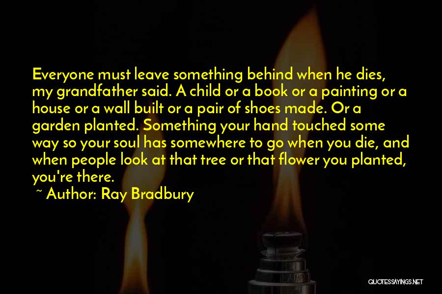 Flower Dies Quotes By Ray Bradbury