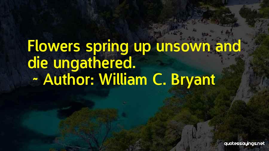 Flower Dies Quotes By William C. Bryant