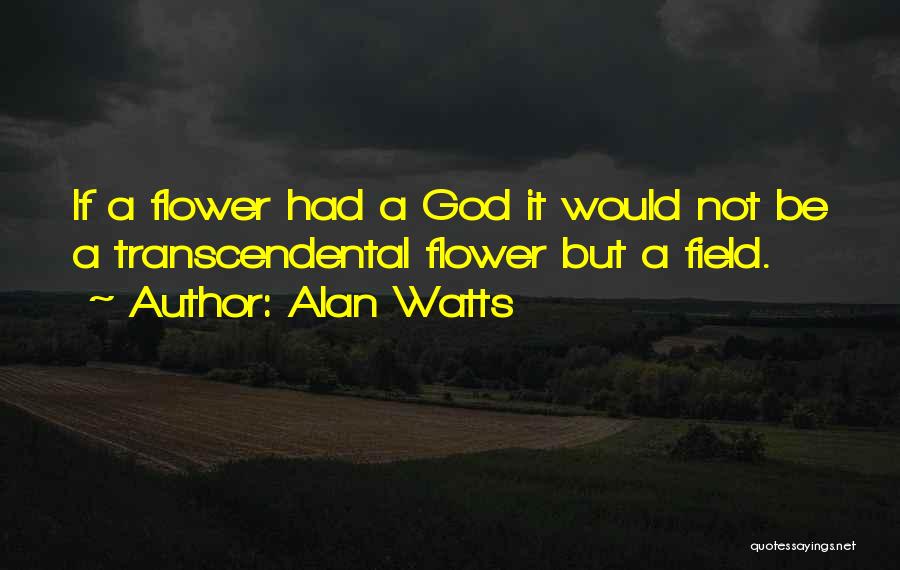 Flower Fields Quotes By Alan Watts