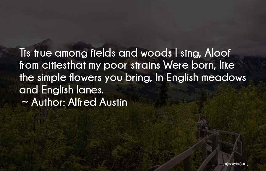 Flower Fields Quotes By Alfred Austin