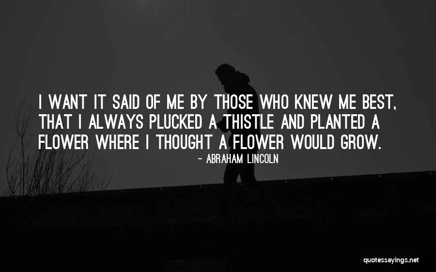 Flower Grow Quotes By Abraham Lincoln Flower Grow Quotes By Abraham Lincoln