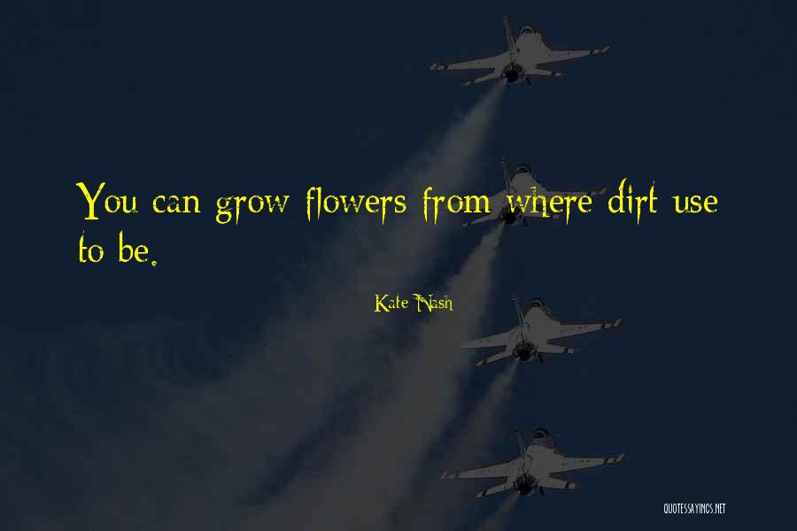 Flower Grow Quotes By Kate Nash Flower Grow Quotes By Kate Nash