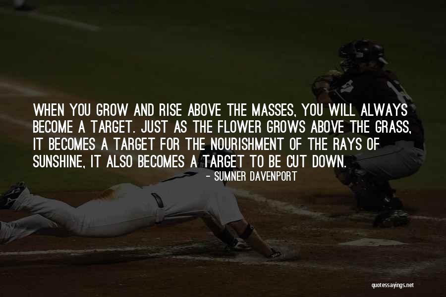 Flower Grow Quotes By Sumner Davenport Flower Grow Quotes By Sumner Davenport