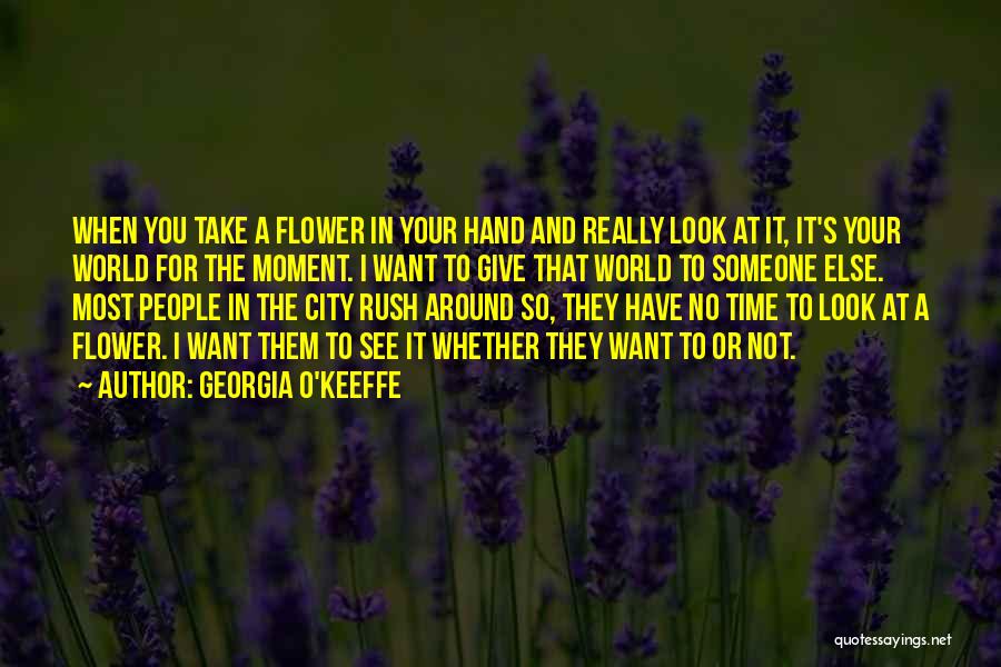 Flower In Hand Quotes By Georgia O'Keeffe