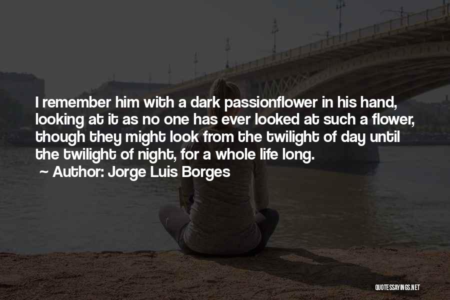 Flower In Hand Quotes By Jorge Luis Borges