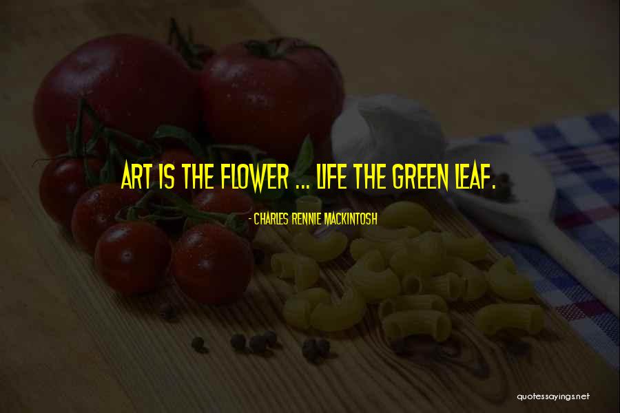 Flower Life Quotes By Charles Rennie Mackintosh