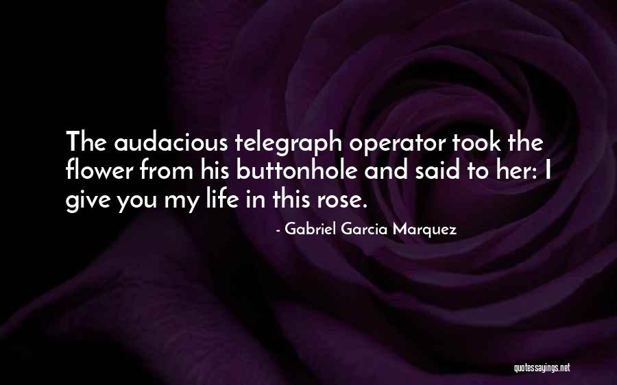 Flower Life Quotes By Gabriel Garcia Marquez