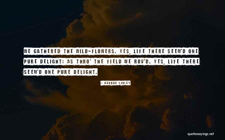 Flower Life Quotes By George Linley