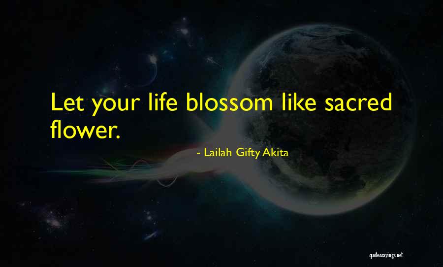 Flower Life Quotes By Lailah Gifty Akita