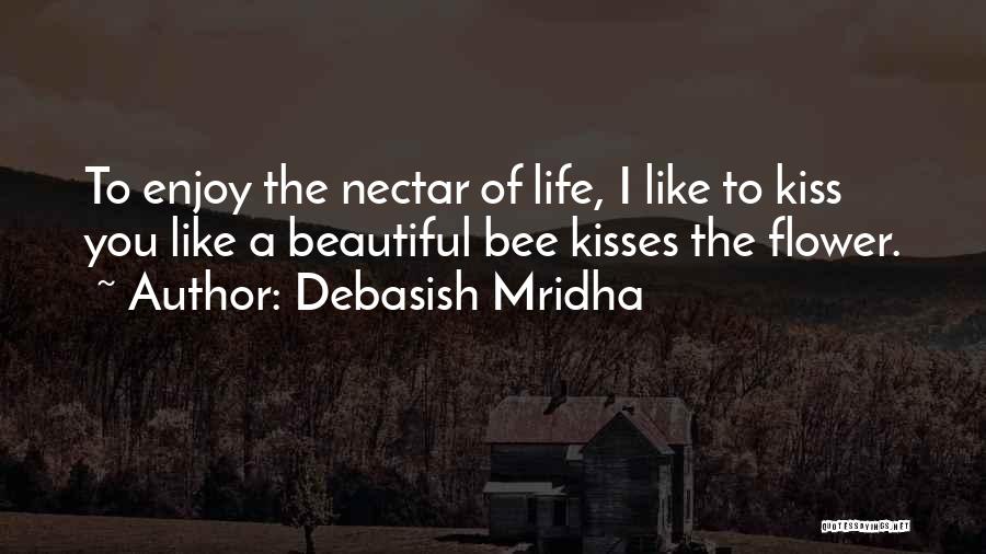 Flower Nectar Quotes By Debasish Mridha