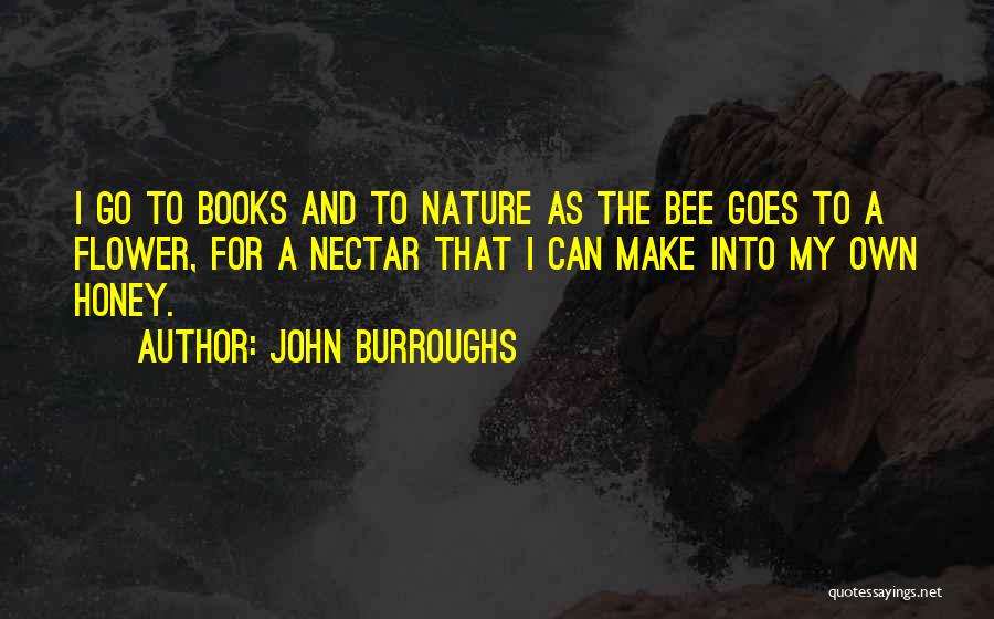 Flower Nectar Quotes By John Burroughs