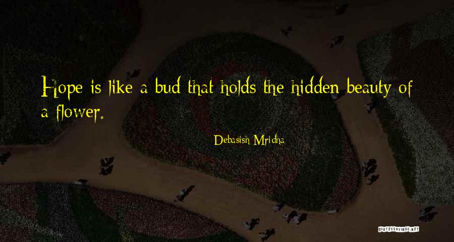 Flower Of Hope Quotes By Debasish Mridha Flower Of Hope Quotes By Debasish Mridha
