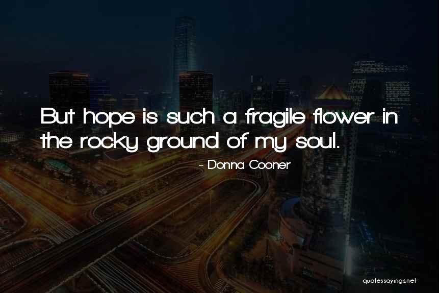 Flower Of Hope Quotes By Donna Cooner Flower Of Hope Quotes By Donna Cooner
