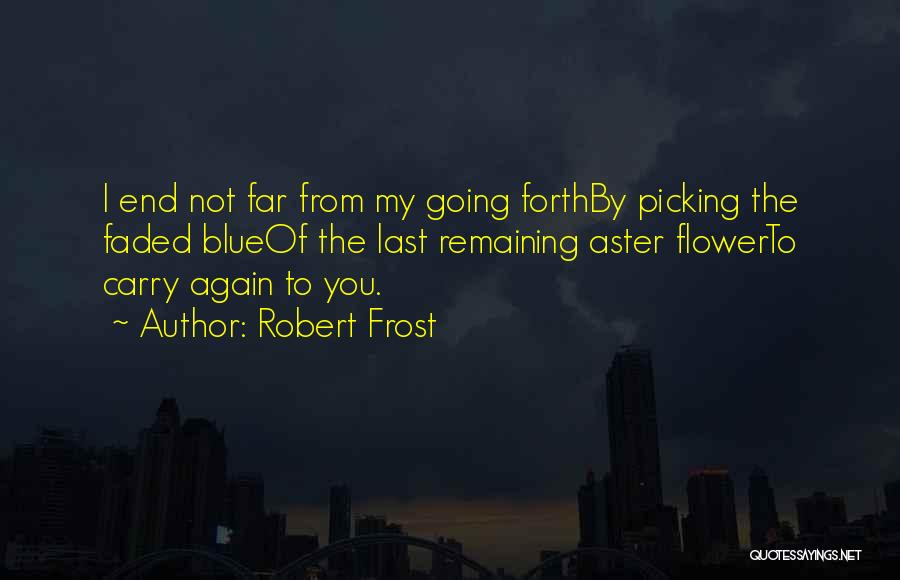 Flower Picking Quotes By Robert Frost