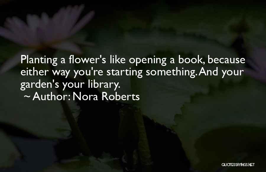 Flower Planting Quotes By Nora Roberts