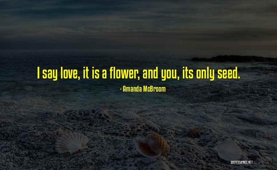 Flower Seed Quotes By Amanda McBroom