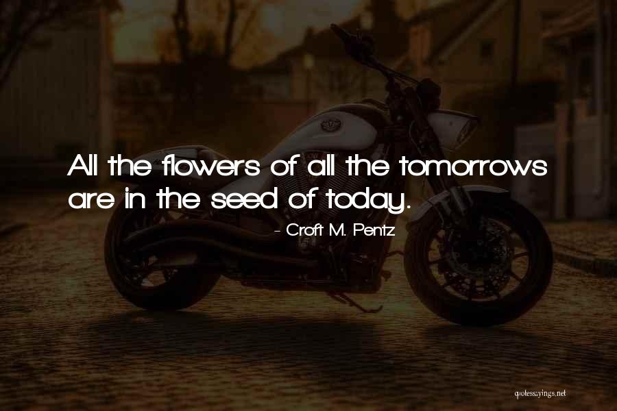 Flower Seed Quotes By Croft M. Pentz Flower Seed Quotes By Croft M. Pentz