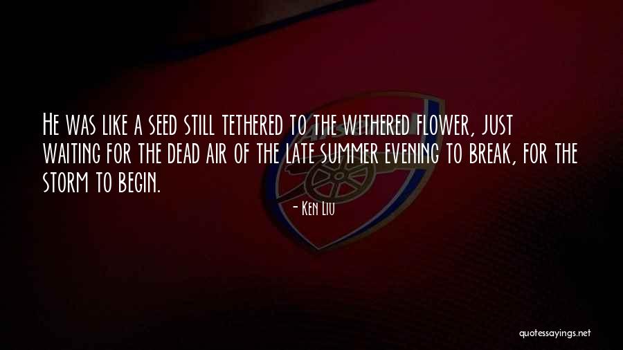 Flower Seed Quotes By Ken Liu Flower Seed Quotes By Ken Liu