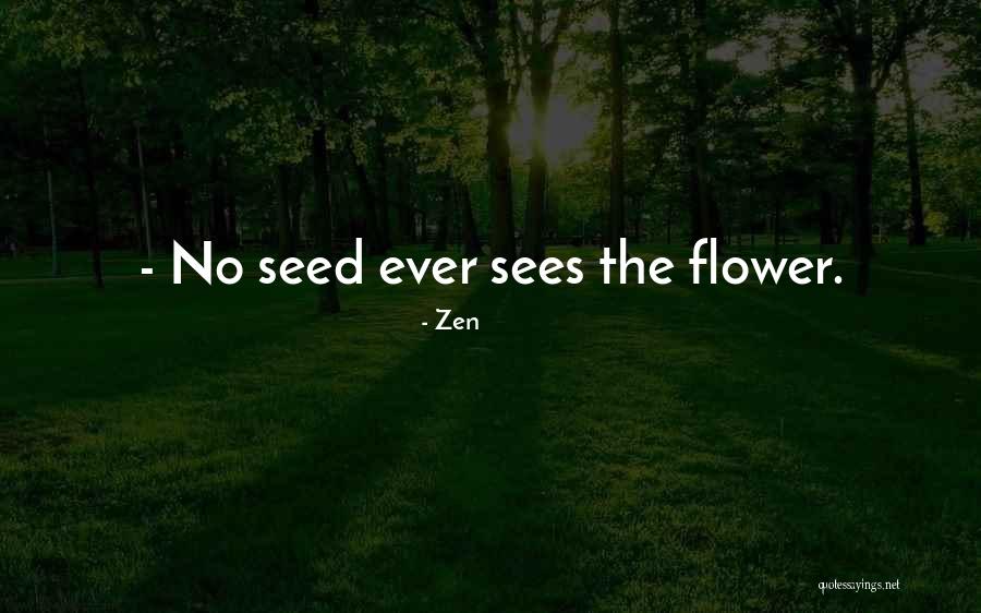 Flower Seed Quotes By Zen Flower Seed Quotes By Zen