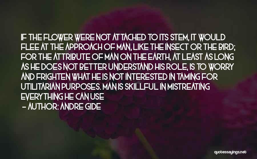 Flower Stem Quotes By Andre Gide