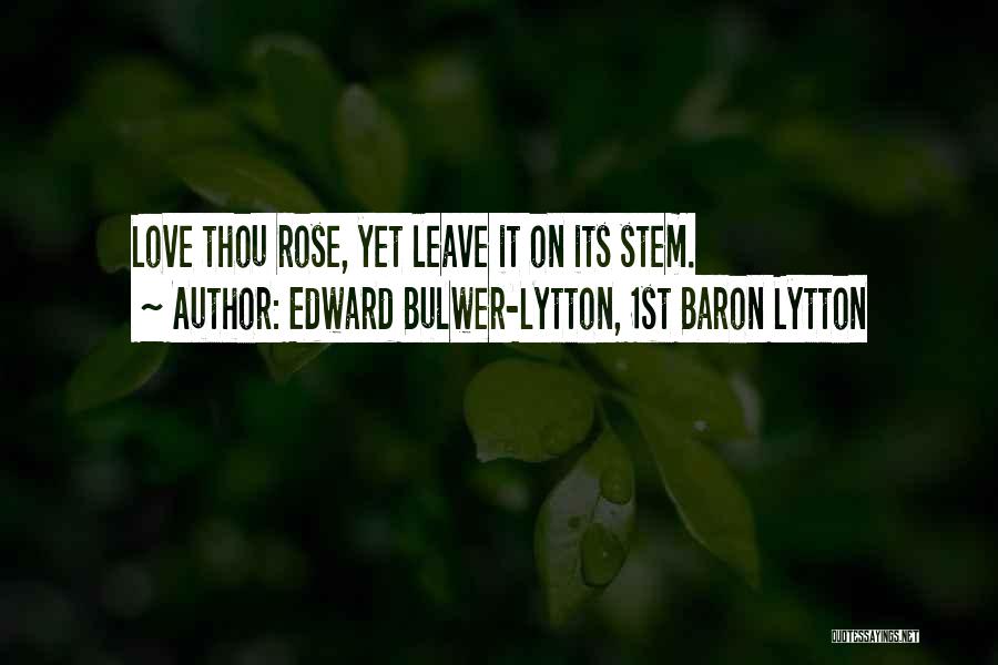 Flower Stem Quotes By Edward Bulwer-Lytton, 1st Baron Lytton