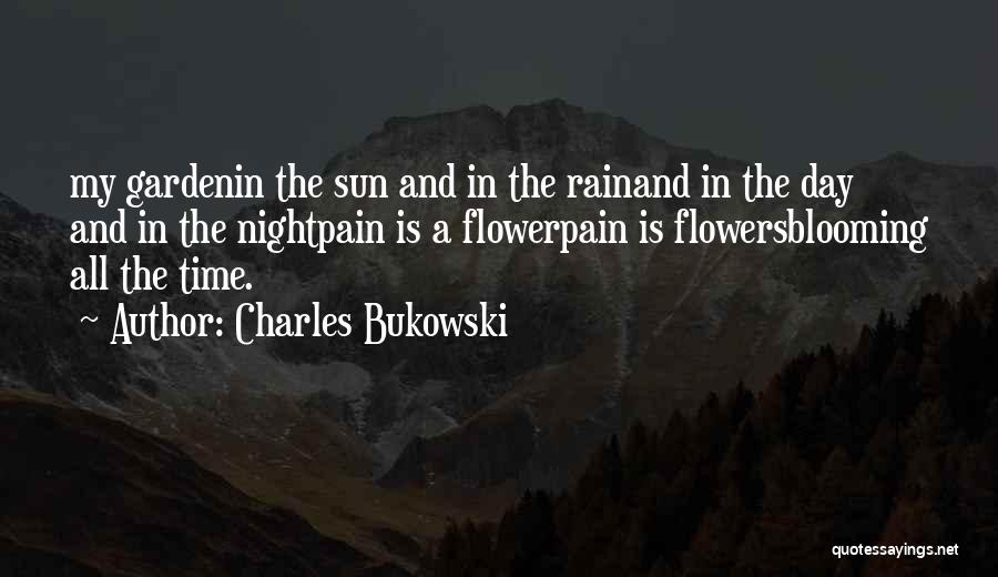 Flower Sun And Rain Quotes By Charles Bukowski