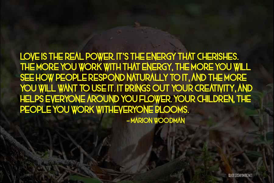 Flower That Blooms Quotes By Marion Woodman Flower That Blooms Quotes By Marion Woodman