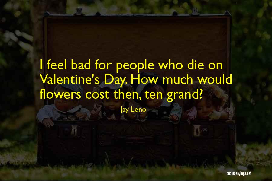 Flower Valentine Quotes By Jay Leno Flower Valentine Quotes By Jay Leno