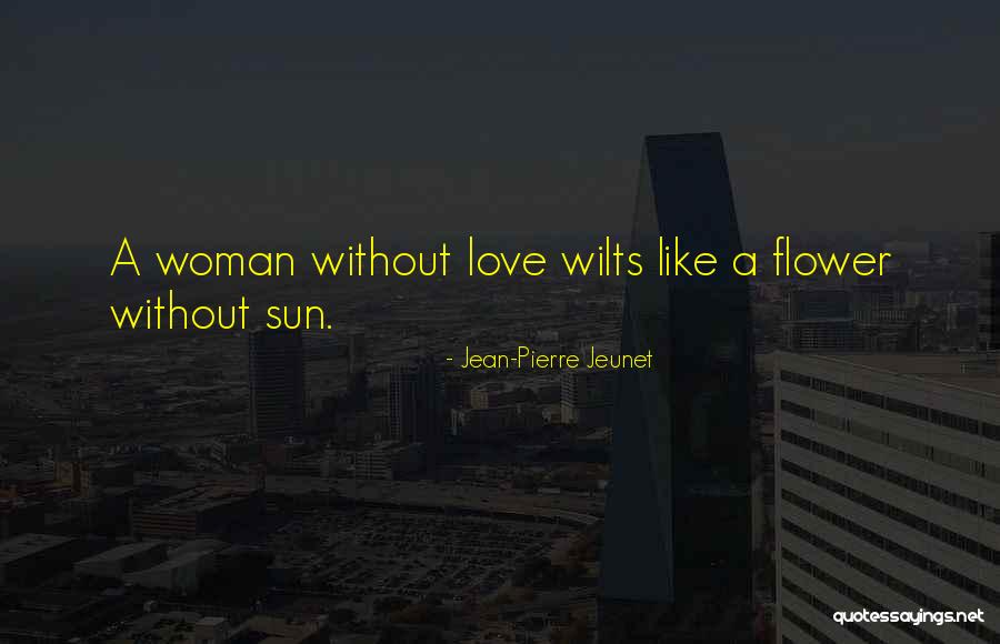 Flower Without Sun Quotes By Jean-Pierre Jeunet Flower Without Sun Quotes By Jean-Pierre Jeunet