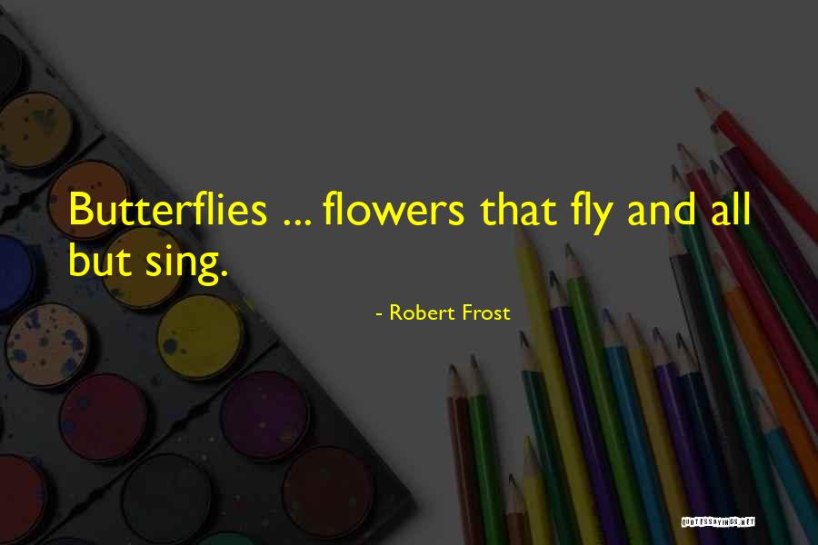 Flowers And Butterflies Quotes By Robert Frost