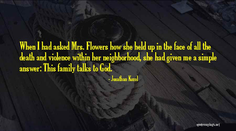 Flowers And Family Quotes By Jonathan Kozol Flowers And Family Quotes By Jonathan Kozol