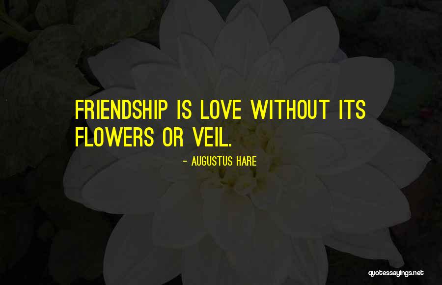 Flowers And Friendship Quotes By Augustus Hare