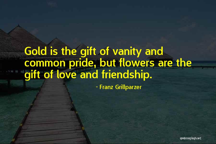 Flowers And Friendship Quotes By Franz Grillparzer