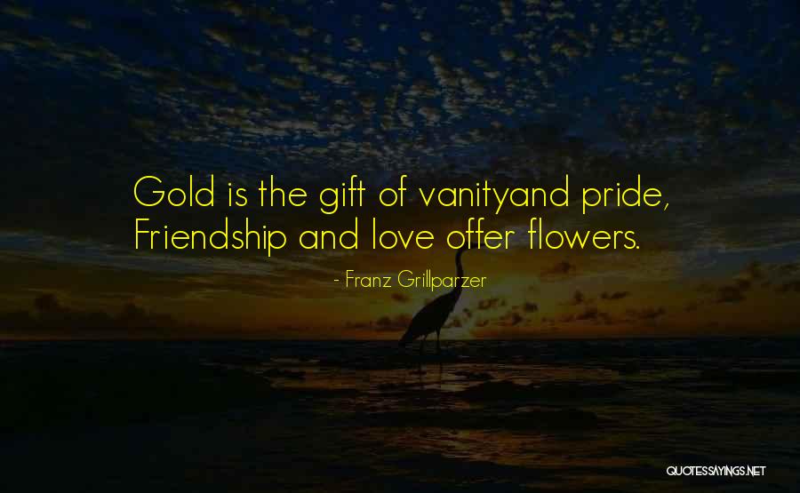 Flowers And Friendship Quotes By Franz Grillparzer