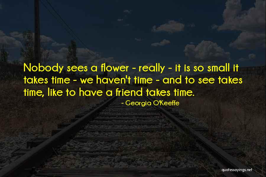 Flowers And Friendship Quotes By Georgia O'Keeffe