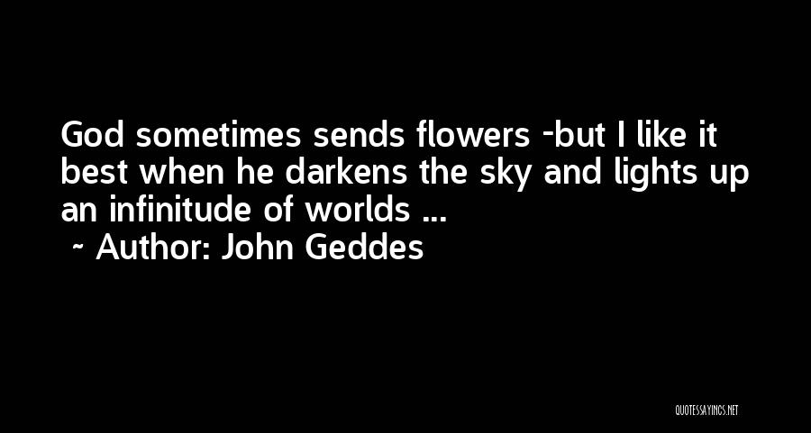 Flowers And God Quotes By John Geddes