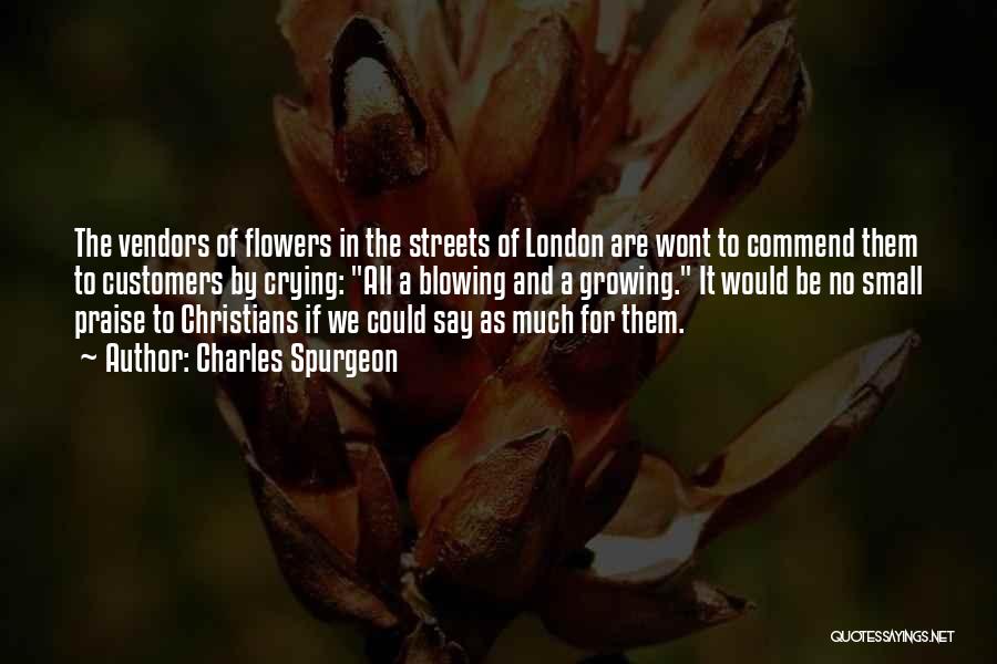 Flowers And Growing Quotes By Charles Spurgeon