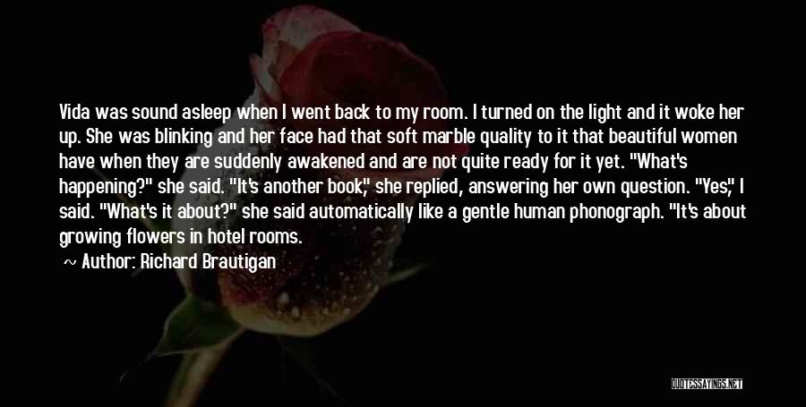Flowers And Growing Quotes By Richard Brautigan
