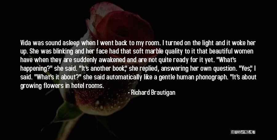 Flowers And Growing Quotes By Richard Brautigan