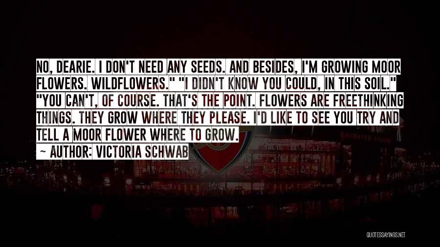 Flowers And Growing Quotes By Victoria Schwab