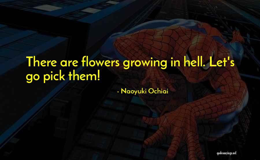 Flowers And Growing Up Quotes By Naoyuki Ochiai Flowers And Growing Up Quotes By Naoyuki Ochiai