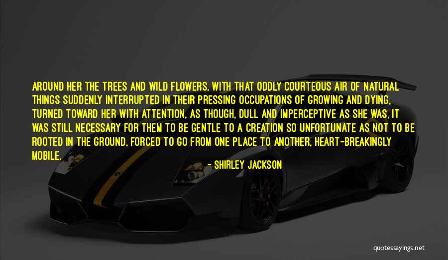 Flowers And Growing Up Quotes By Shirley Jackson Flowers And Growing Up Quotes By Shirley Jackson