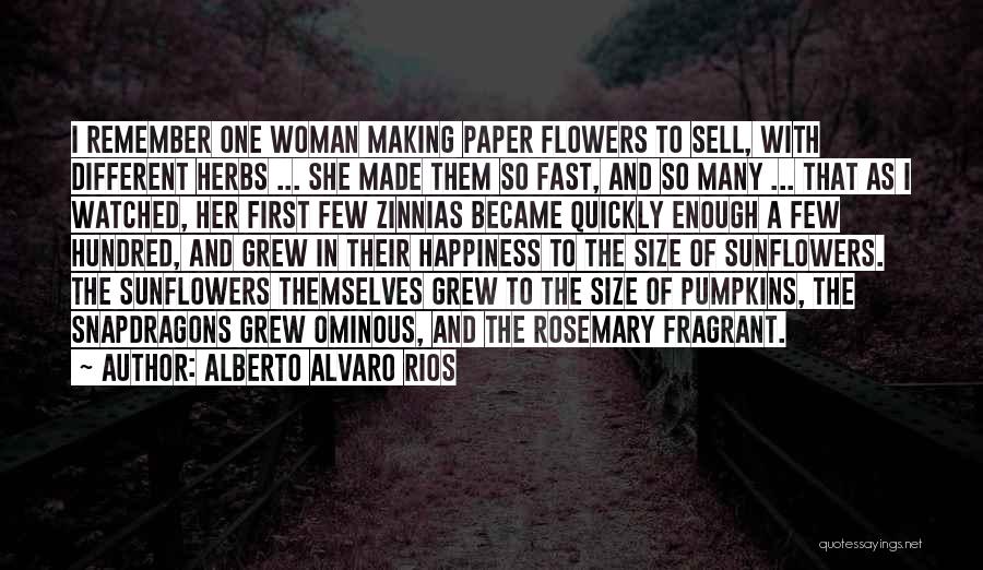 Flowers And Happiness Quotes By Alberto Alvaro Rios
