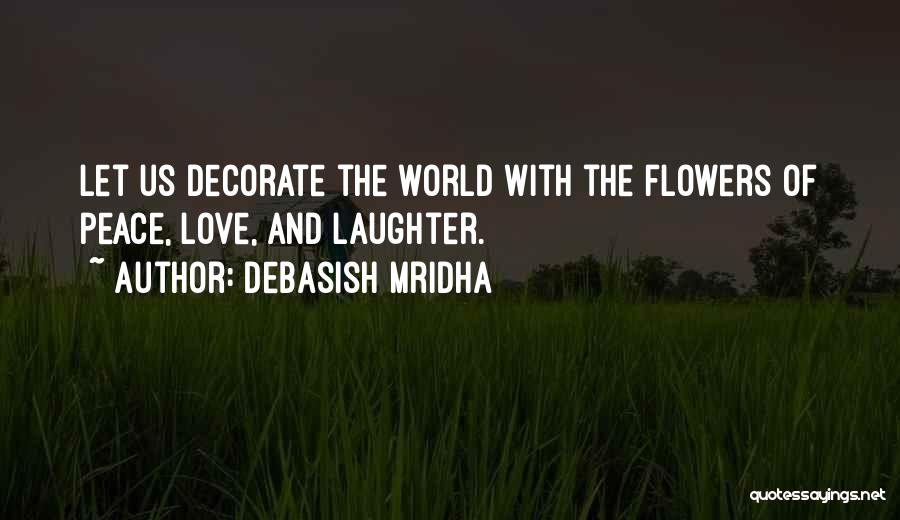 Flowers And Happiness Quotes By Debasish Mridha