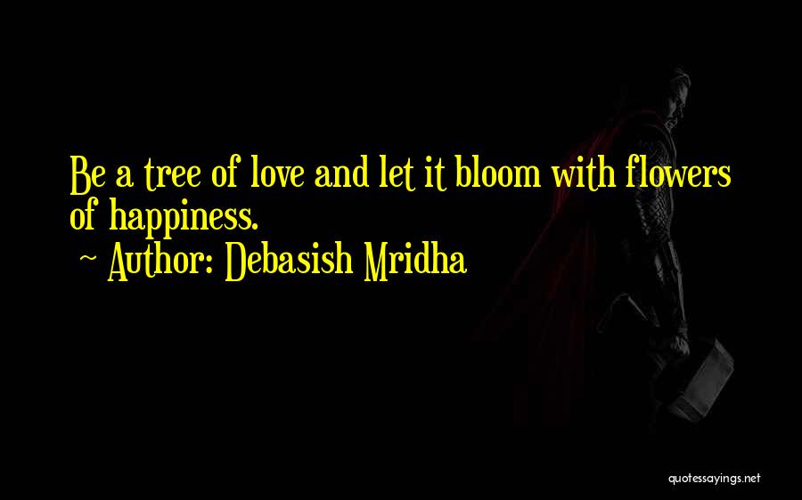 Flowers And Happiness Quotes By Debasish Mridha