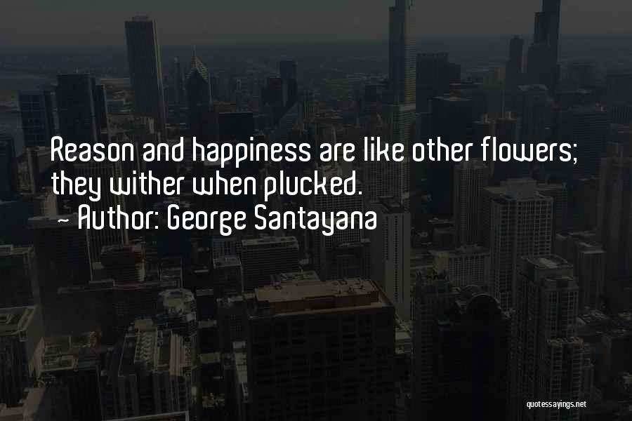 Flowers And Happiness Quotes By George Santayana