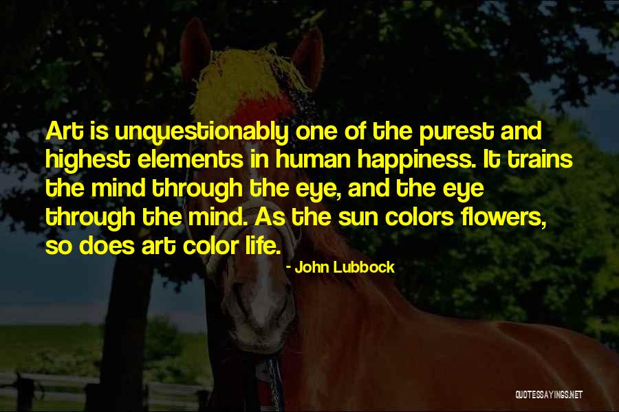 Flowers And Happiness Quotes By John Lubbock