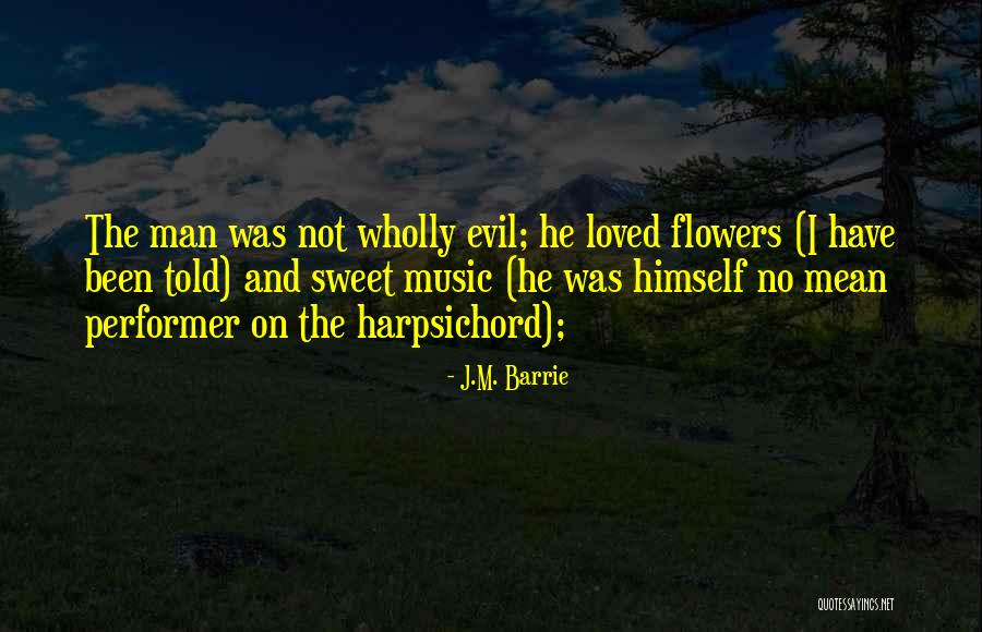 Flowers And Music Quotes By J.M. Barrie